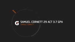 Samuel Cornett 29 ACT 3.7 GPA