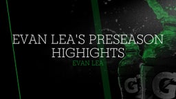 Evan Lea's PreSeason Highights