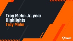 Troy Mehn Jr. year Highlights