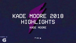 Kade Moore 2018 Highlights