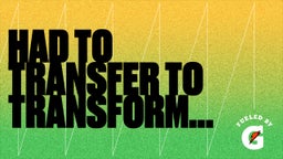Had To Transfer To Transform...