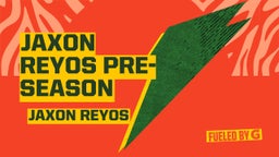 Jaxon Reyos Pre-Season