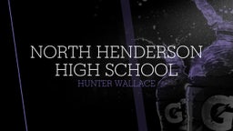 Hunter Wallace's highlights North Henderson High School