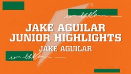 Jake Aguilar Junior Highlights