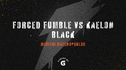 forced fumble/tackles on Kaelon Black