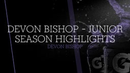 Devon Bishop - Junior Season Highlights