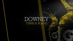 Tyrieck Bland's highlights Downey