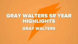 Gray Walters Sr Year Highlights 