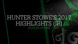 HUNTER STOWE'S 2017 HIGHLIGHTS (JR)
