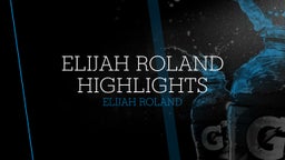 Elijah Roland Highlights