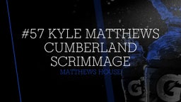 #57 Kyle Matthews  Cumberland Scrimmage