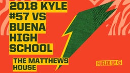 The Matthews House's highlights 2018 Kyle #57 vs Buena High School
