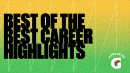 Best of the Best Career Highlights
