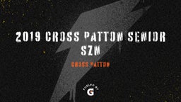 2019 Cross Patton Senior SZN