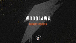 Trinity Horton's highlights Woodlawn