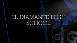 Sal Huerta's highlights El Diamante High School