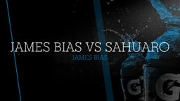 James Bias's highlights James Bias vs Sahuaro 