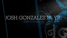 Josh Gonzales Jr. Yr.