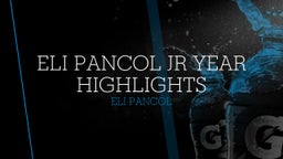 Eli Pancol Jr year Highlights