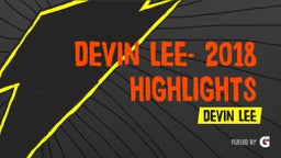 Devin Lee- 2018 Highlights