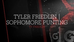 Tyler Friedlin  Sophomore Punting