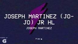 Joseph Martinez (Jo-Jo) JR HL