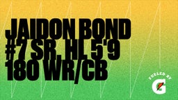 Jaidon Bond #7 Sr. HL 5'9 180 WR/CB