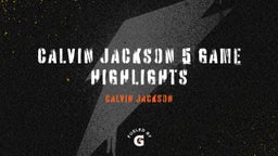 Calvin Jackson 5 Game Highlights