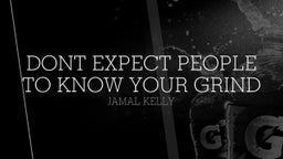 dont expect people to know your grind