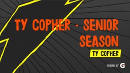 Ty Copher - Senior Season 