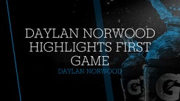 Daylan Norwood Highlights first game 