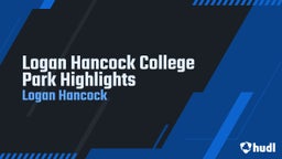 Logan Hancock College Park Highlights