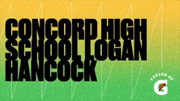 Logan Hancock's highlights Concord High School Logan Hancock 