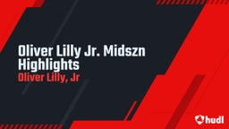 Oliver Lilly Jr. Midszn Highlights