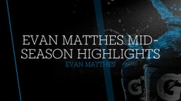 Evan Matthes Mid-season highlights 