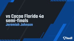 Jeremiah Johnson's highlights vs Cocoa Florida 4a semi-finals