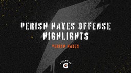 Perish Hayes Offense Highlights
