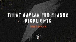 Trent Kaplan mid season highlights