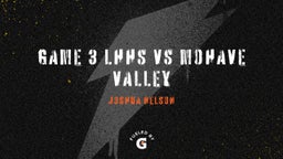 Joshua Nelson's highlights Game 3 LHHS vs Mohave valley