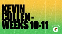 Kevin Cullen - Weeks 10-11