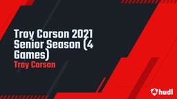 Troy Corson 2021 Senior Season (4 Games)