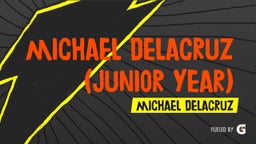 Michael DeLaCruz (Junior Year)