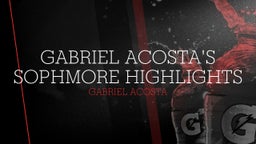 Gabriel Acosta's Sophmore Highlights