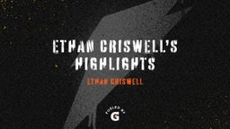 Ethan Criswell’s Highlights