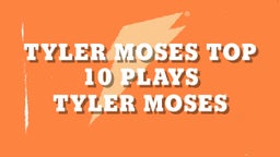 Tyler Moses Top 10 Plays