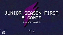 Junior Season First 5 Games