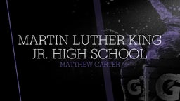 Matthew Carter's highlights Martin Luther King Jr. High School
