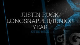 Justin Ruck Longsnapper/Junior year
