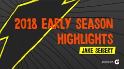 2018 Early Season Highlights