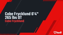 Cobe Frycklund 6'4" 265 lbs OT